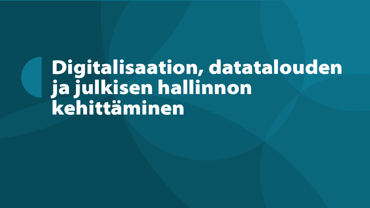 Kuvassa teksti: digitalisaation, datatalouden ja julkisen hallinnon kehittäminen