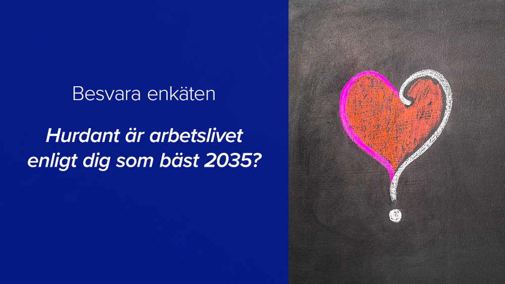 Besvara enkäten: Hurdant är arbetslivet enligt dig som bäst 2035?